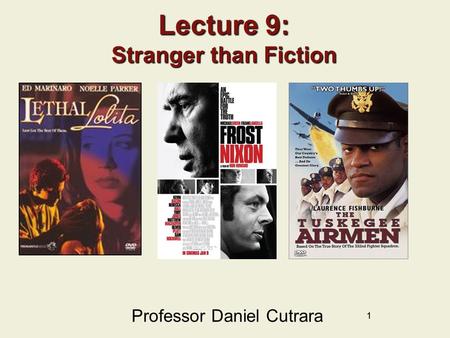 11 Lecture 9: Stranger than Fiction Professor Daniel Cutrara.