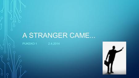 A STRANGER CAME... PUKEKO 1 2.4.2014. A stranger came to Earth. He was dressed with black and grey. He had a big bag so he could take all the sounds away.