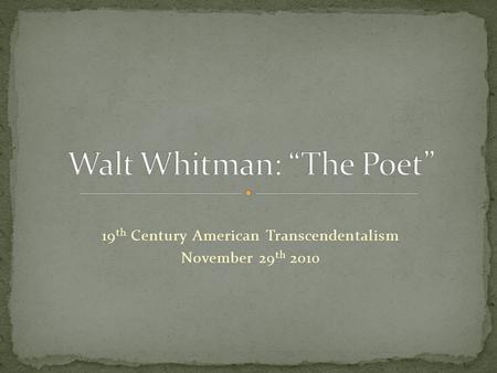 19 th Century American Transcendentalism November 29 th 2010.