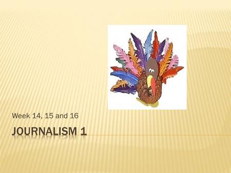 Week 14, 15 and 16.  ALL  ALL bell work from (Bell work # 11) this point forward will be hand written in class in the students journal. typeOne document.