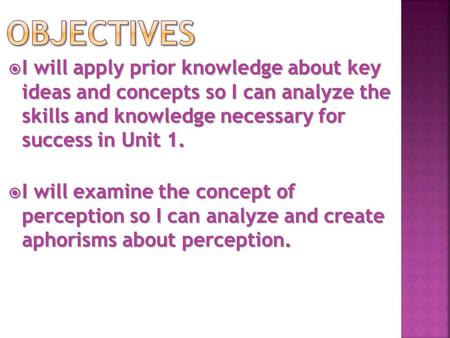  I will apply prior knowledge about key ideas and concepts so I can analyze the skills and knowledge necessary for success in Unit 1.  I will examine.