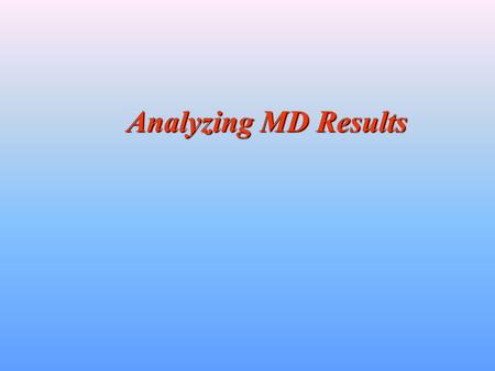 Analyzing MD Results. Extracting system properties from the data written to the mdout files MD information is written in the form: NSTEP = 100 TIME(PS)