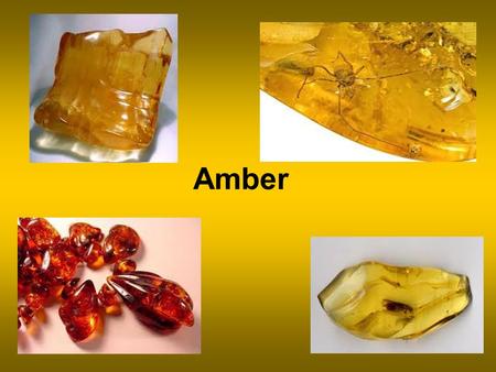 Amber. Amber is fossilized tree resin, which has been appreciated for its colour and natural beauty since Neolithic times.