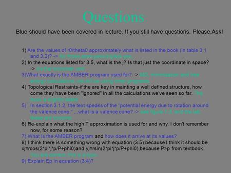 Questions 1) Are the values of r0/theta0 approximately what is listed in the book (in table 3.1 and 3.2)? -> for those atom pairs/triplets yes; 2) In the.