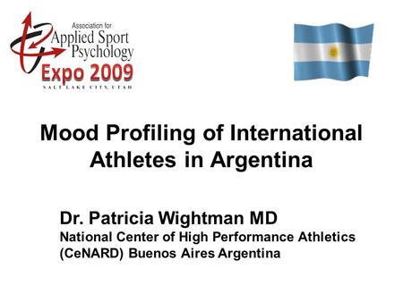 Mood Profiling of International Athletes in Argentina Dr. Patricia Wightman MD National Center of High Performance Athletics (CeNARD) Buenos Aires Argentina.