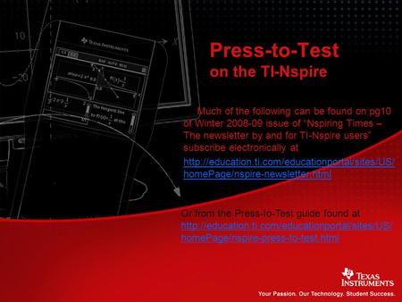 Press-to-Test on the TI-Nspire Much of the following can be found on pg10 of Winter 2008-09 issue of “Nspiring Times – The newsletter by and for TI-Nspire.