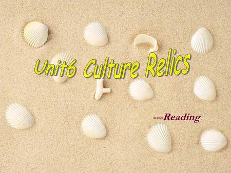 ---Reading. Pre-reading A cultural relic is something that has survived for a long time, often a part of something old that has remained when the rest.