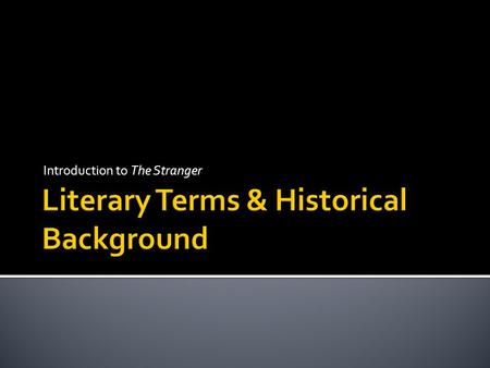 Introduction to The Stranger.  Without reading the article, what did you know about Post-Colonial Theory/Literature?  Based on the article, what are.