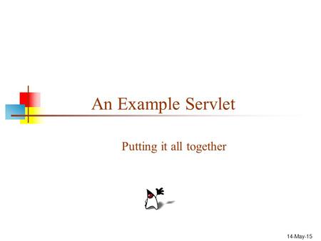 14-May-15 An Example Servlet Putting it all together.