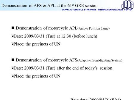 Demonstration of AFS & APL at the 61 st GRE session JAPAN AUTOMOBILE STANDARDS INTERNATIONALIZATION CENTER Demonstration of motorcycle APL (Amber Position.