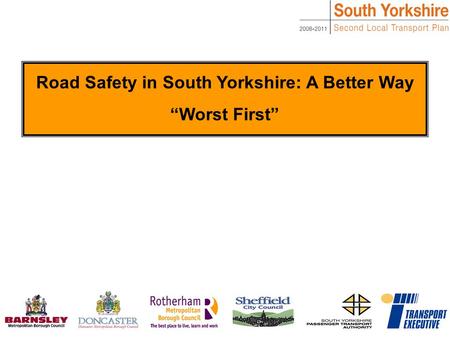 Road Safety in South Yorkshire: A Better Way “Worst First”