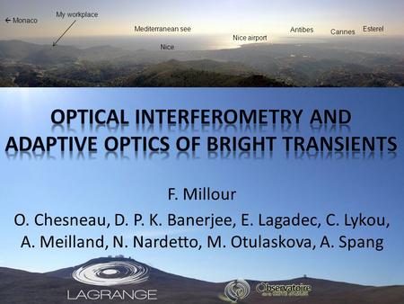 F. Millour O. Chesneau, D. P. K. Banerjee, E. Lagadec, C. Lykou, A. Meilland, N. Nardetto, M. Otulaskova, A. Spang Cannes Esterel  Monaco My workplace.
