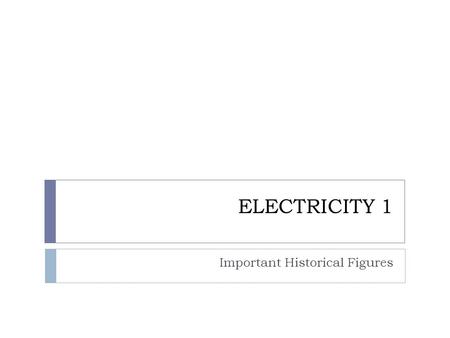 ELECTRICITY 1 Important Historical Figures. Electricity B.C.  The word electricity came from the ancient Greek word electron which meant ‘amber’ or ‘amber.