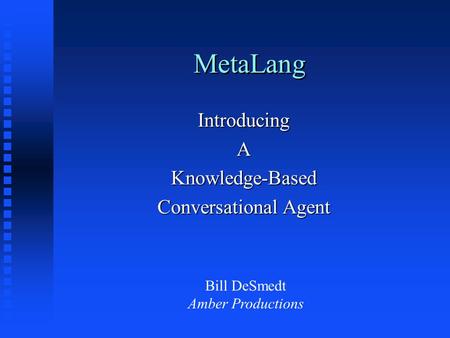 MetaLang IntroducingAKnowledge-Based Conversational Agent Bill DeSmedt Amber Productions.