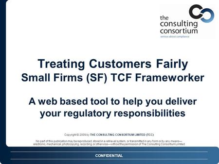 CONFIDENTIAL Copyright © 2009 by THE CONSULTING CONSORTIUM LIMITED (TCC) No part of this publication may be reproduced, stored in a retrieval system, or.