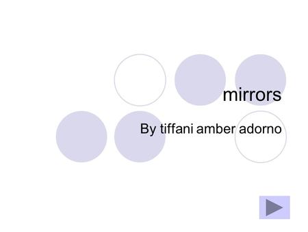 Mirrors By tiffani amber adorno. One day when I just turned 18 I was just moving into a collage dorm. My roommate was my best friend Jessica and she was.