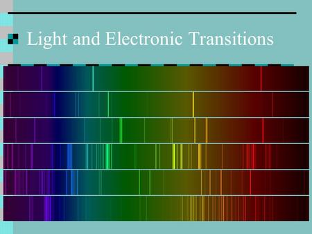 Light and Electronic Transitions. The Big Questions What is light? How is light emitted? What do electrons have to do with light? What are emission spectra?