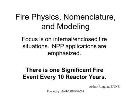 Fire Physics, Nomenclature, and Modeling Focus is on internal/enclosed fire situations. NPP applications are emphasized. There is one Significant Fire.