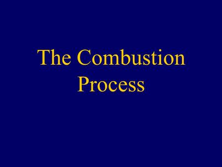 The Combustion Process. OXYGEN HEAT FUEL THE FIRE TRIANGLE FIRE combustion What basic elements are needed for fire to occur?