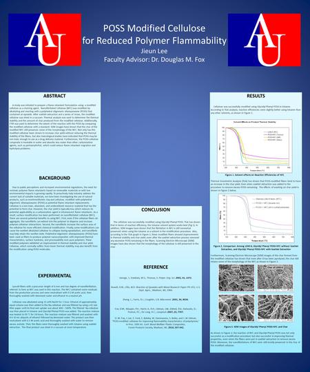 POSS Modified Cellulose for Reduced Polymer Flammability Jieun Lee Faculty Advisor: Dr. Douglas M. Fox ABSTRACT A study was initiated to prepare a flame.