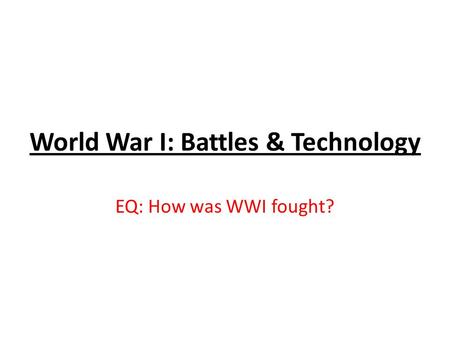 World War I: Battles & Technology