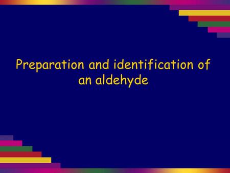 Preparation and identification of an aldehyde. Primary alcohols are oxidised to form aldehydes and then carboxylic acids. Propan-1-olPropanal Propanoic.