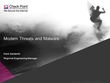 1 ©2014 Check Point Software Technologies Ltd. Modern Threats and Malware Kierk Sanderlin Regional Engineering Manager.