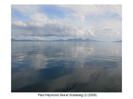 Paul Haywood Sea at Scalasaig (I) (2009). Paul Haywood Sea at Scalasaig (II) (2009)