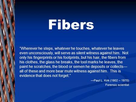 Fibers Are considered class evidence Have probative value