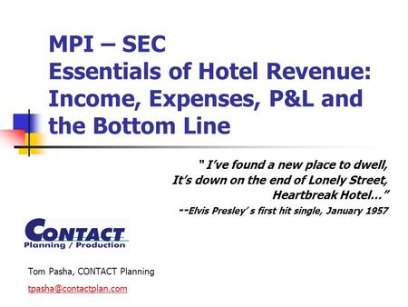 MPI – SEC Essentials of Hotel Revenue: Income, Expenses, P&L and the Bottom Line “ I’ve found a new place to dwell, It’s down on the end of Lonely Street,