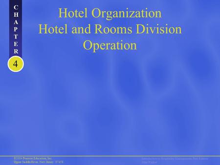 ©2004 Pearson Education, Inc. Upper Saddle River, New Jersey 07458 Introduction to Hospitality Management, First Edition John Walker CHAPTERCHAPTER CHAPTERCHAPTER.