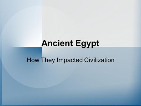 Ancient Egypt How They Impacted Civilization. The Nile Gives Birth to a New Civilization (A) THE DELTA North of Memphis, the Nile divided into channels,