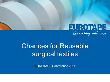 Chances for Reusable surgical textiles EUROTAPE Conference 2011.