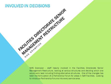 FACILITIES DIRECTORATE SENIOR MANAGEMENT RESTRUCTURE NHS GRAMPIAN NHS Grampian - staff heavily involved in the Facilities Directorate Senior Management.