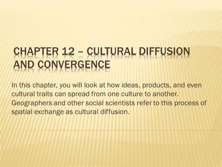 Chapter 12 – Cultural Diffusion and Convergence