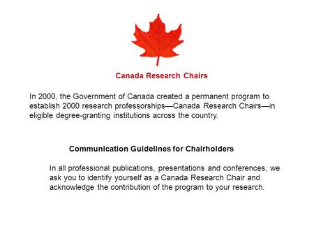 Canada Research Chairs In 2000, the Government of Canada created a permanent program to establish 2000 research professorships—Canada Research Chairs—in.