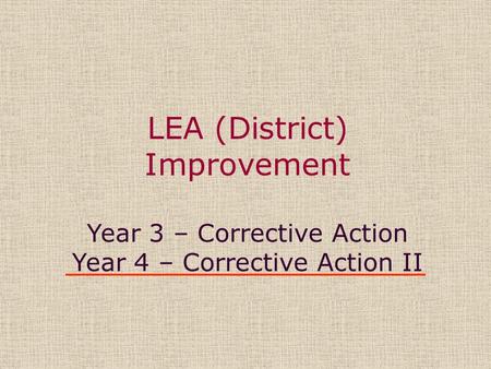 LEA (District) Improvement Year 3 – Corrective Action Year 4 – Corrective Action II.