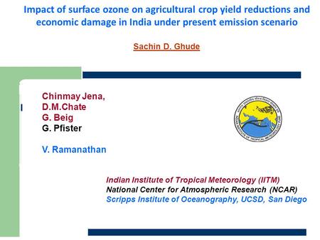 Impact of surface ozone on agricultural crop yield reductions and economic damage in India under present emission scenario Sachin D. Ghude Chinmay Jena,