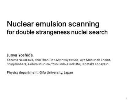 Nuclear emulsion scanning for double strangeness nuclei search Junya Yoshida, Kazuma Nakazawa, Khin Than Tint, Myint Kyaw Soe, Aye Moh Moh Theint, Shinji.