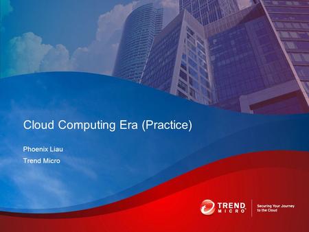 Phoenix Liau Trend Micro Cloud Computing Era (Practice)