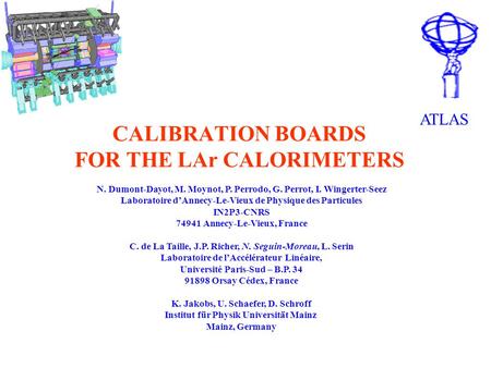 CALIBRATION BOARDS FOR THE LAr CALORIMETERS ATLAS N. Dumont-Dayot, M. Moynot, P. Perrodo, G. Perrot, I. Wingerter-Seez Laboratoire d’Annecy-Le-Vieux de.