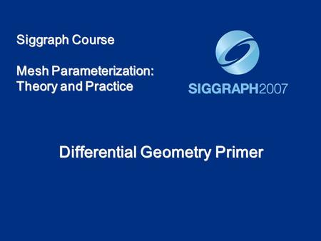 Siggraph Course Mesh Parameterization: Theory and Practice