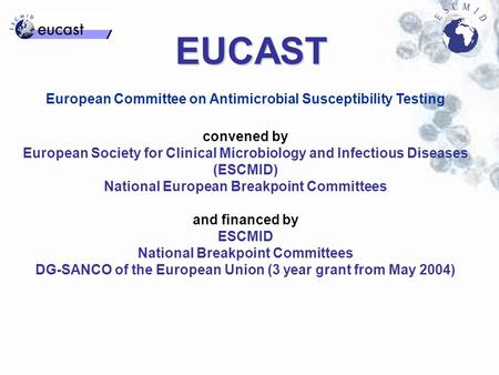 EUCAST European Committee on Antimicrobial Susceptibility Testing convened by European Society for Clinical Microbiology and Infectious Diseases (ESCMID)