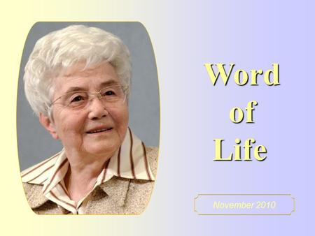 Word of Life November 2010 “Blessed are the pure of heart for they shall see God.” (Mt 5,8)