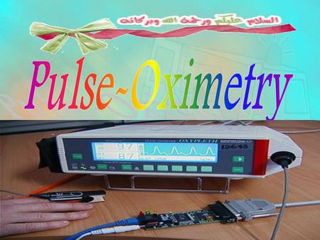 14-May-15Najwa subuh- MSN in Pediatric1. 14-May-15Najwa subuh- MSN in Pediatric2 A pulse-oximeter is a device that measures the amount of saturated hemoglobin.