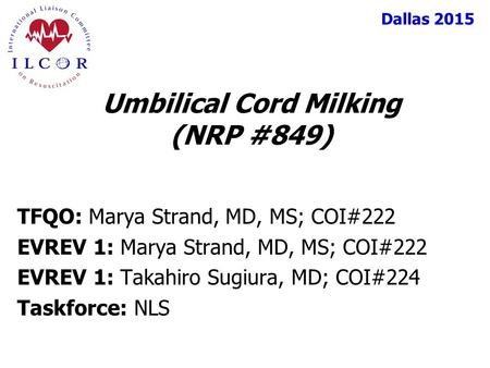 Dallas 2015 TFQO: Marya Strand, MD, MS; COI#222 EVREV 1: Marya Strand, MD, MS; COI#222 EVREV 1: Takahiro Sugiura, MD; COI#224 Taskforce: NLS Umbilical.