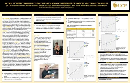 TEMPLATE DESIGN © 2008 www.PosterPresentations.com MAXIMAL ISOMETRIC HANDGRIP STRENGTH IS ASSOCIATED WITH MEASURES OF PHYSICAL HEALTH IN OLDER ADULTS Tyler.