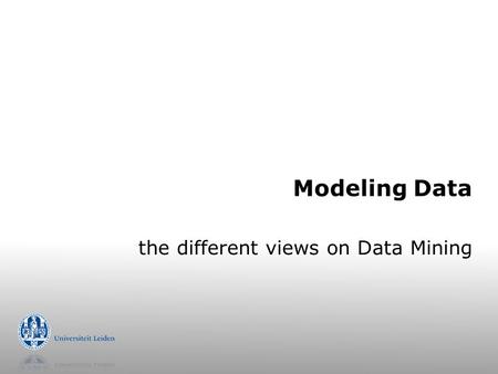 Modeling Data the different views on Data Mining.