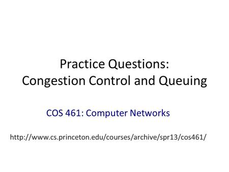 Practice Questions: Congestion Control and Queuing