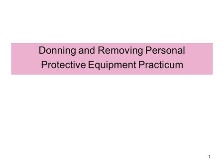 Donning and Removing Personal Protective Equipment Practicum